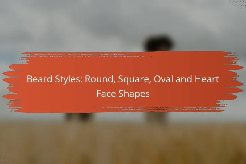 Beard Styles: Round, Square, Oval and Heart Face Shapes