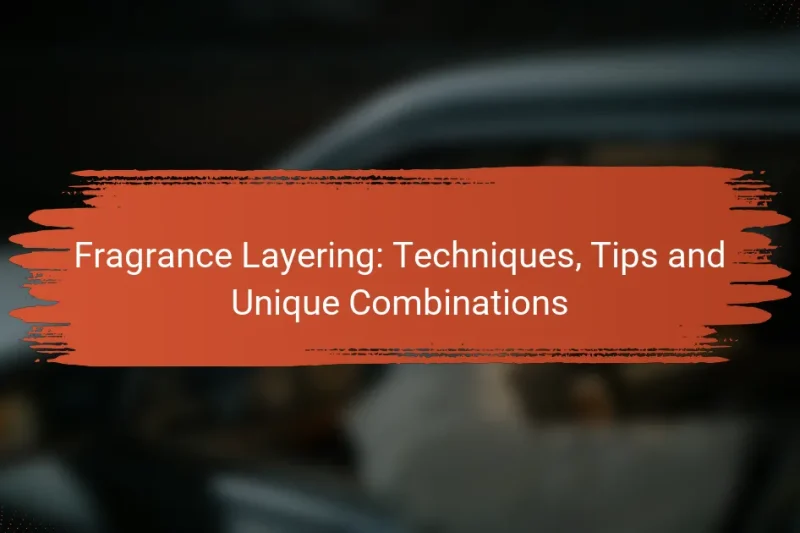 Fragrance Layering: Techniques, Tips and Unique Combinations