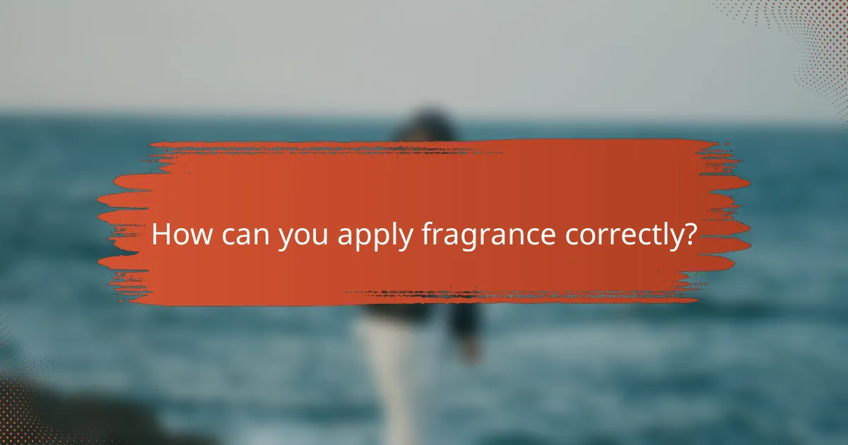 How can you apply fragrance correctly?