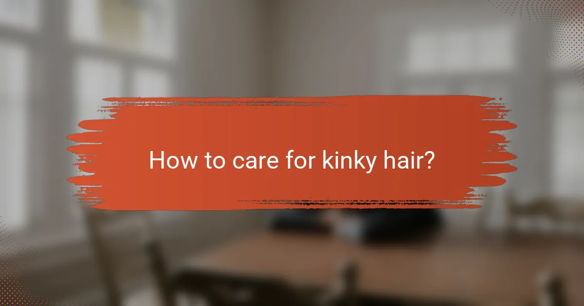 How to care for kinky hair?