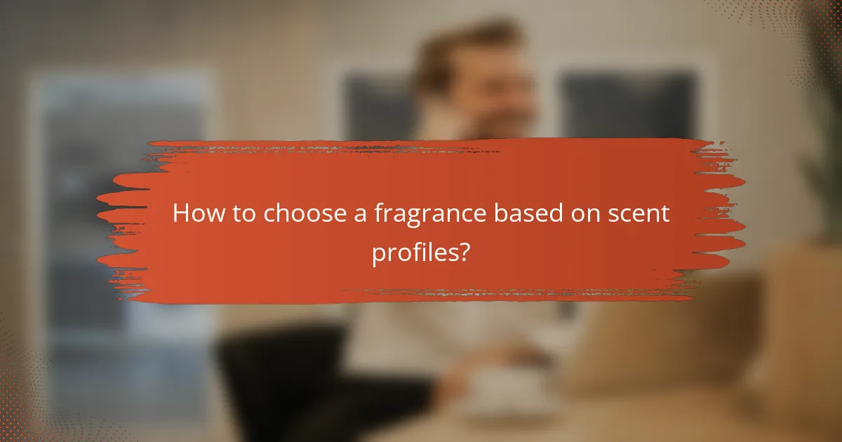How to choose a fragrance based on scent profiles?