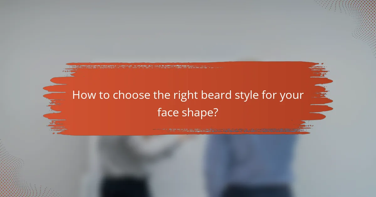 How to choose the right beard style for your face shape?