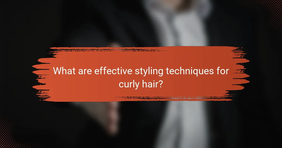 What are effective styling techniques for curly hair?