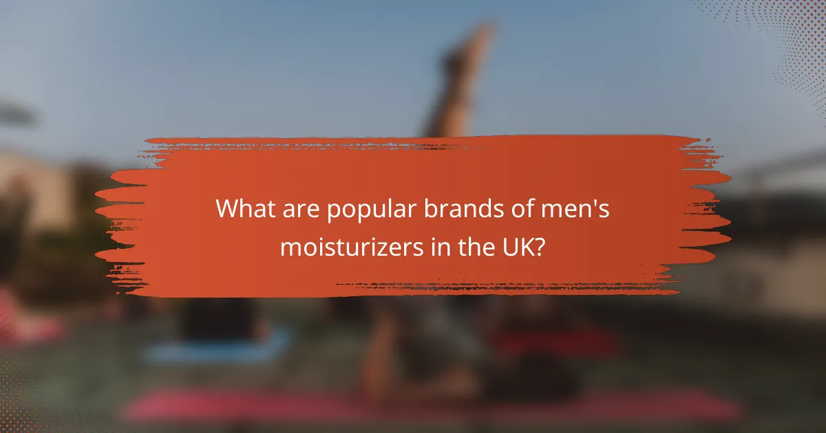 What are popular brands of men's moisturizers in the UK?