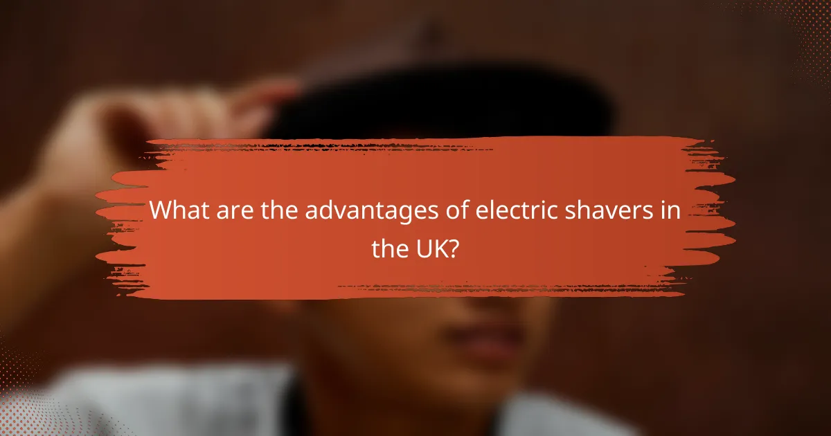What are the advantages of electric shavers in the UK?