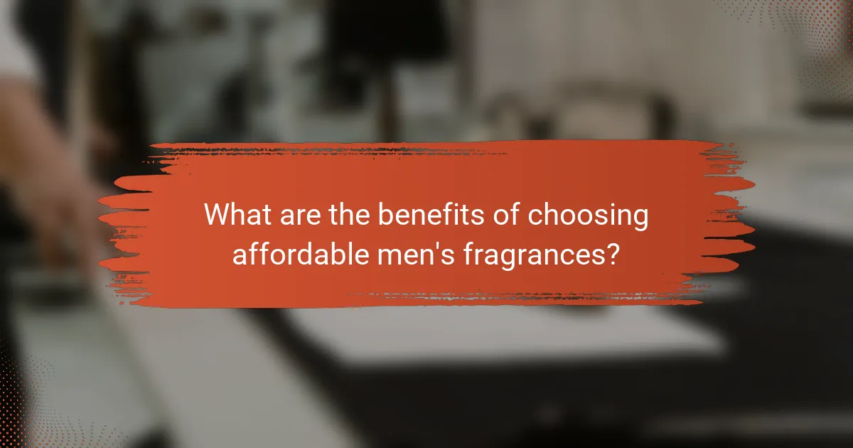 What are the benefits of choosing affordable men's fragrances?