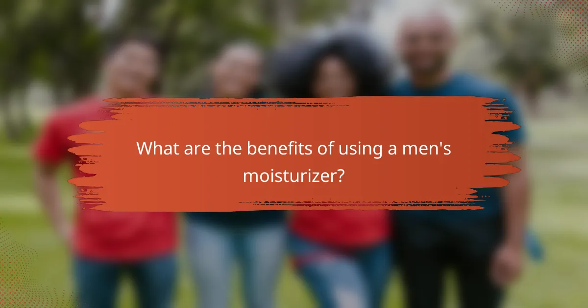 What are the benefits of using a men's moisturizer?