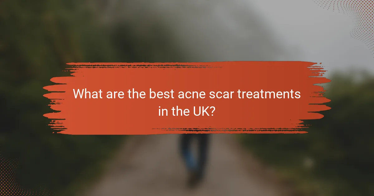 What are the best acne scar treatments in the UK?