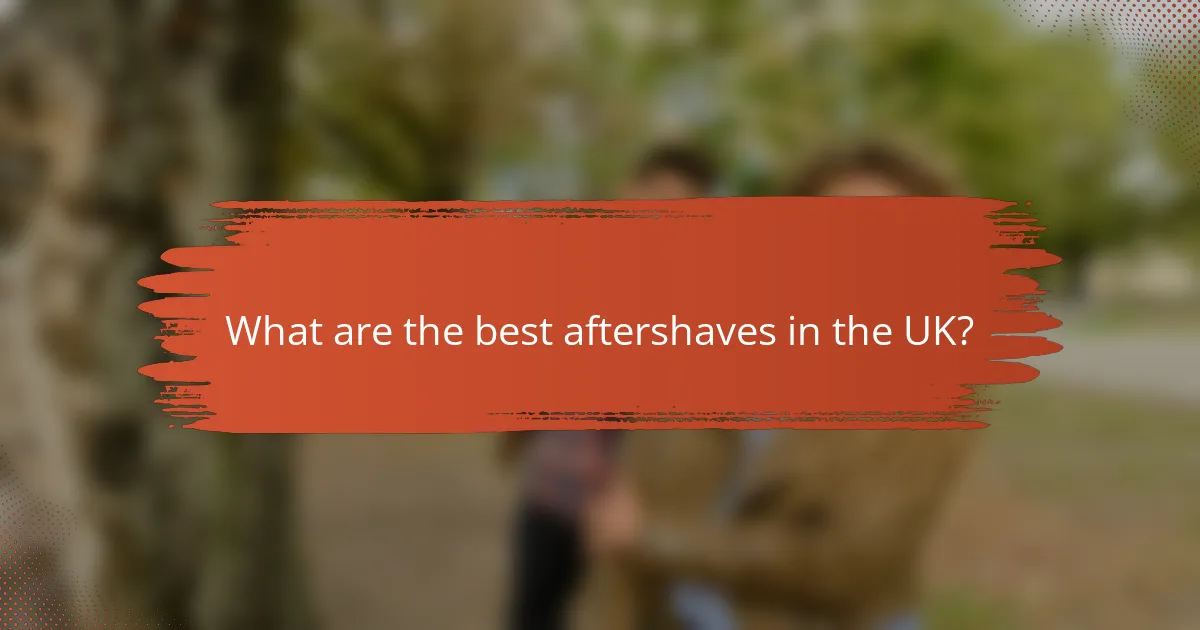What are the best aftershaves in the UK?