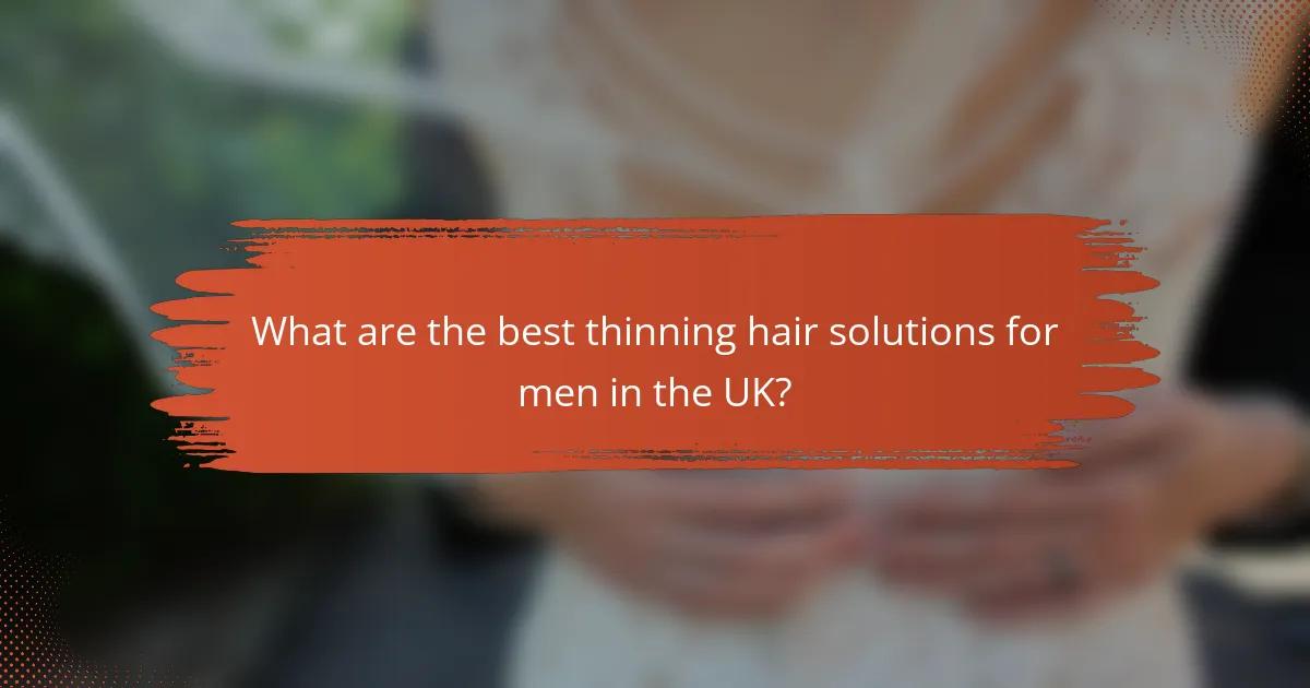 What are the best thinning hair solutions for men in the UK?
