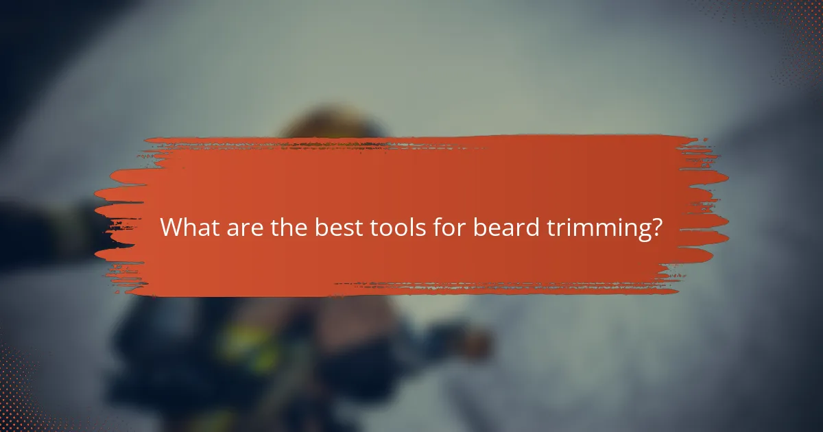 What are the best tools for beard trimming?