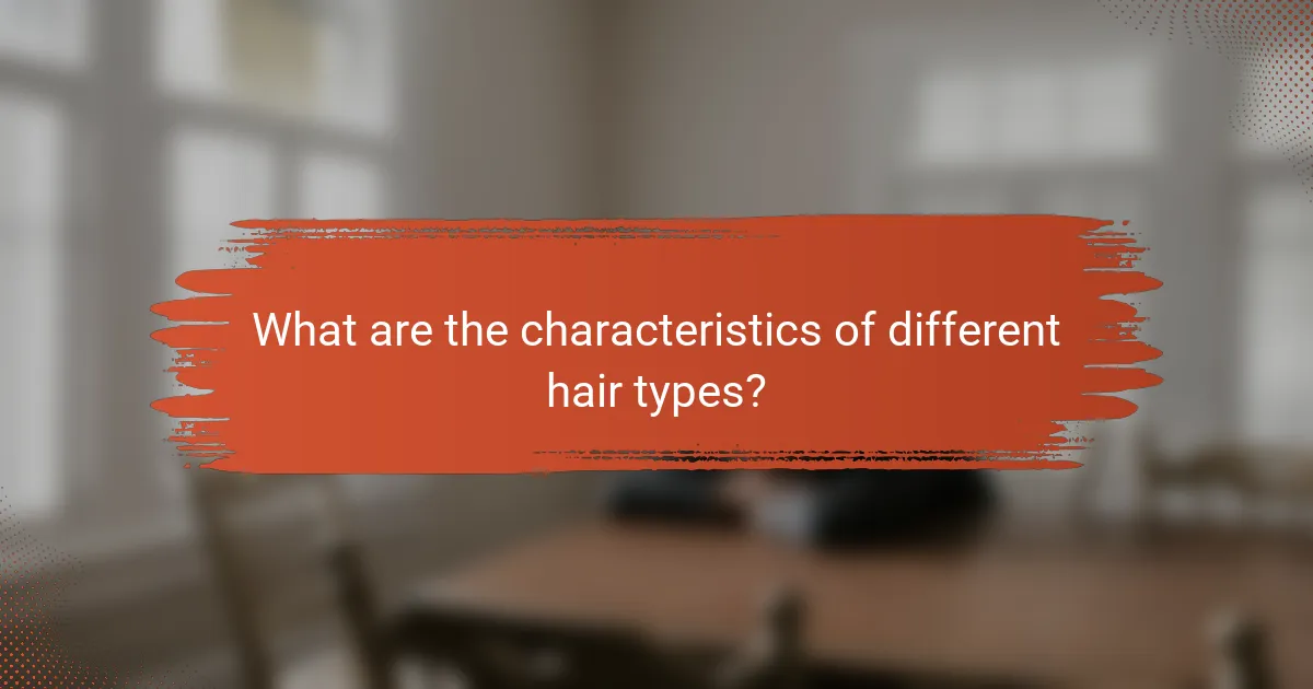 What are the characteristics of different hair types?