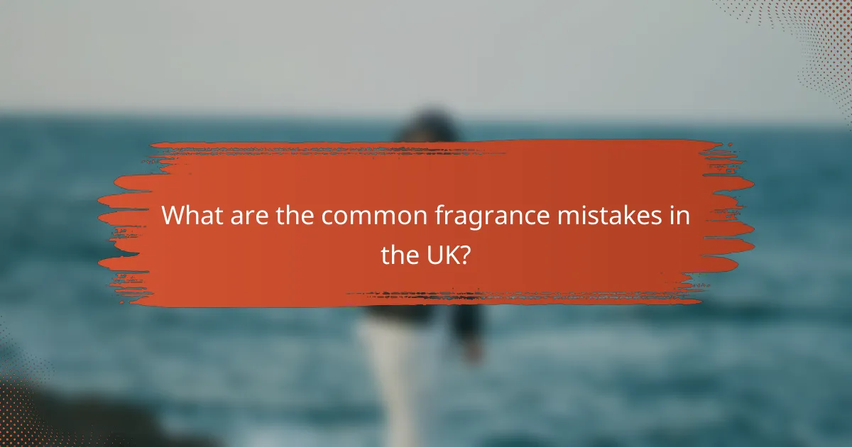 What are the common fragrance mistakes in the UK?