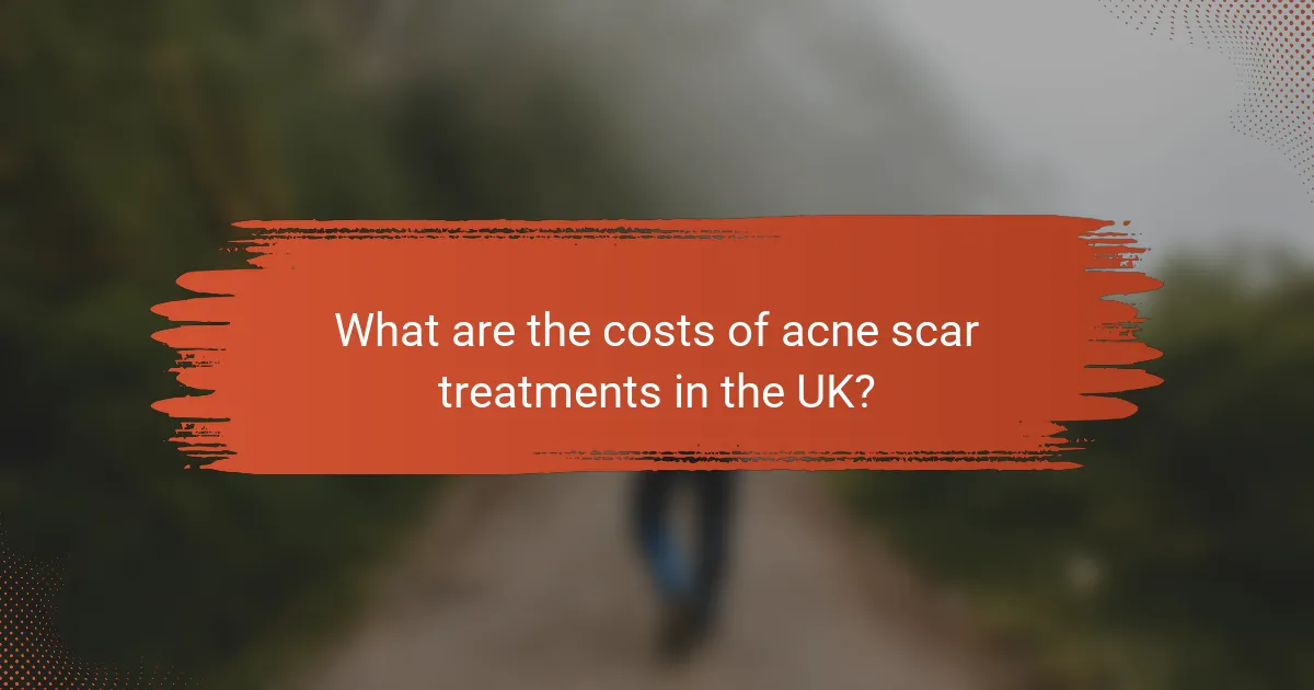 What are the costs of acne scar treatments in the UK?