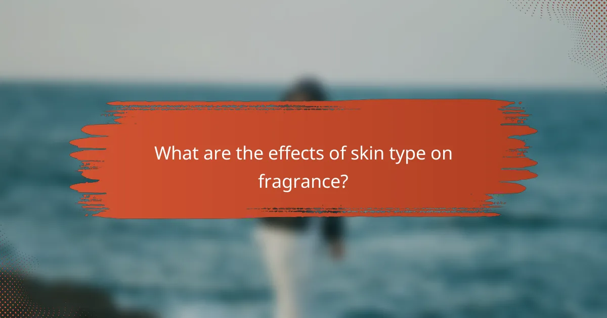 What are the effects of skin type on fragrance?