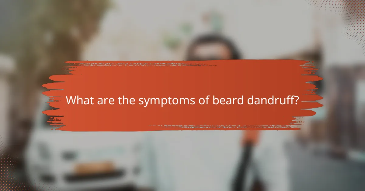 What are the symptoms of beard dandruff?