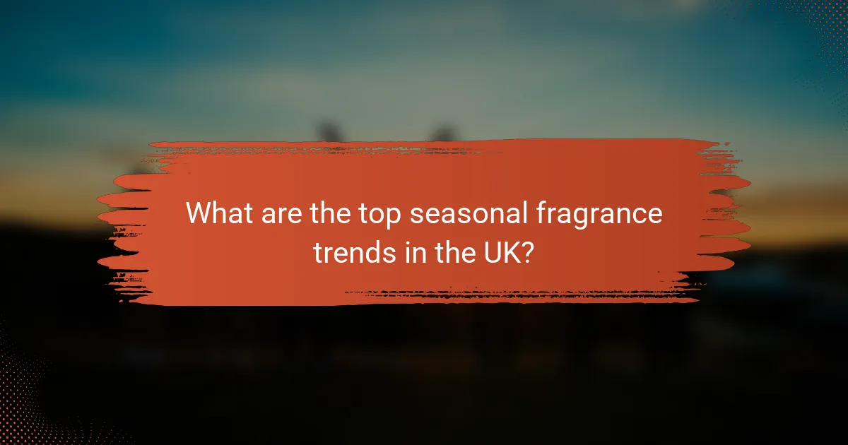 What are the top seasonal fragrance trends in the UK?