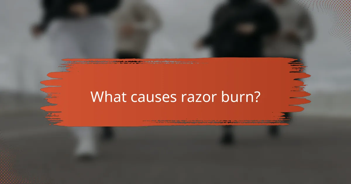 What causes razor burn?