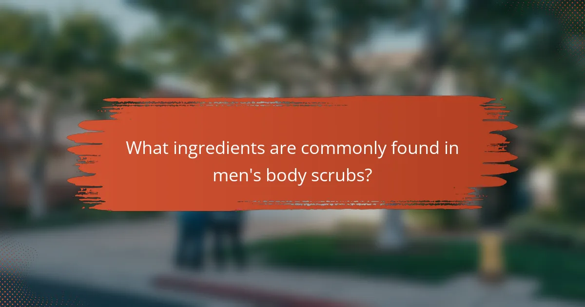 What ingredients are commonly found in men's body scrubs?
