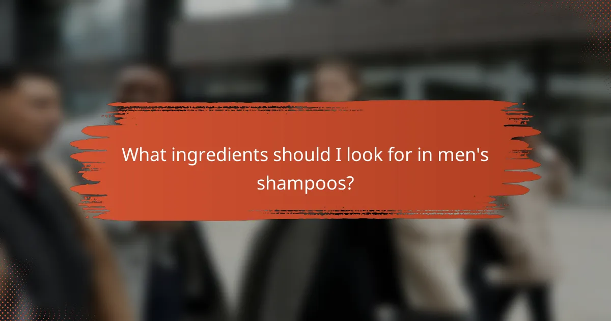 What ingredients should I look for in men's shampoos?