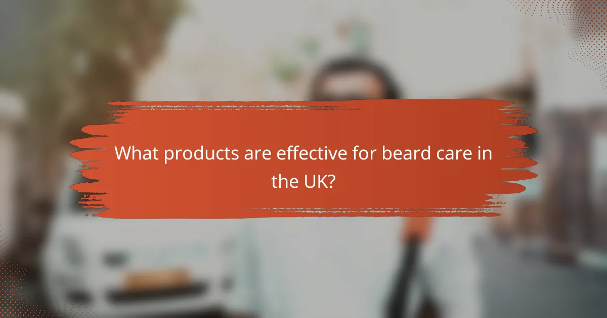 What products are effective for beard care in the UK?