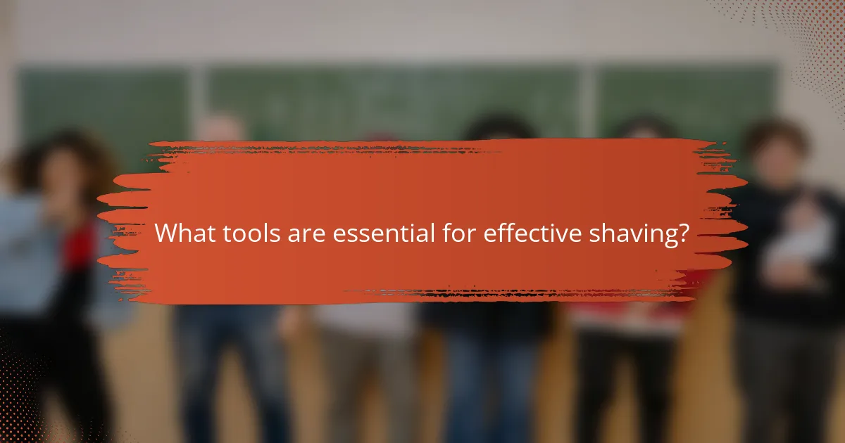 What tools are essential for effective shaving?